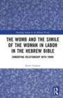 The Womb and the Simile of The Woman in Labor in the Hebrew Bible : Embodying Relationship with YHWH - Book