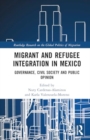 Migrant and Refugee Integration in Mexico : Governance, Civil Society and Public Opinion - Book