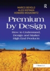 Premium by Design : How to Understand, Design and Market High End Products - Book