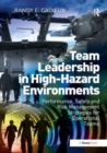 Team Leadership in High-Hazard Environments : Performance, Safety and Risk Management Strategies for Operational Teams - Book