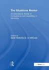 The Situational Mentor : An International Review of Competences and Capabilities in Mentoring - Book