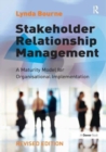 Stakeholder Relationship Management : A Maturity Model for Organisational Implementation - Book