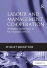 Labour and Management Co-operation : Workplace Partnership in UK Financial Services - Book