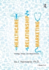 Healthcare Relationship Marketing : Strategy, Design and Measurement - Book