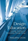 Design Education : Learning, Teaching and Researching Through Design - Book