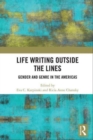 Life Writing Outside the Lines : Gender and Genre in the Americas - Book