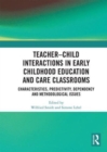 Teacher–Child Interactions in Early Childhood Education and Care Classrooms : Characteristics, Predictivity, Dependency and Methodological Issues - Book