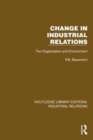 Change in Industrial Relations : The Organization and Environment - Book