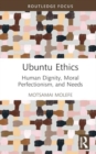 Ubuntu Ethics : Human Dignity, Moral Perfectionism, and Needs - Book
