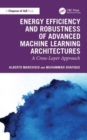 Energy Efficiency and Robustness of Advanced Machine Learning Architectures : A Cross-Layer Approach - Book