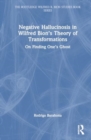 Negative Hallucinosis in Wilfred Bion’s Theory of Transformations : On Finding One’s Ghost - Book