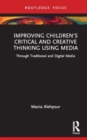 Improving Children's Critical and Creative Thinking Using Media : Through Traditional and Digital Media - Book