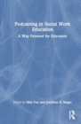 Podcasting in Social Work Education : A Way Forward for Educators - Book