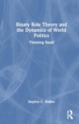 Binary Role Theory and the Dynamics of World Politics : Thinking Small - Book