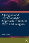 A Jungian and Psychoanalytic Approach to Biblical Myth and Religion - Book