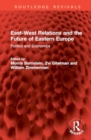 East-West Relations and the Future of Eastern Europe : Politics and Economics - Book