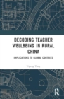 Decoding Teacher Wellbeing in Rural China : Implications to Global Contexts - Book