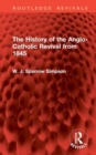 The History of the Anglo-Catholic Revival from 1845 - Book