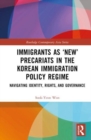 Immigrants as ‘New’ Precariats in the Korean Immigration Policy Regime : Navigating Identity, Rights, and Governance - Book