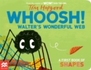 Whoosh! Walter's Wonderful Web : A First Book of Shapes - Book