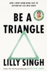 Be A Triangle : How I Went From Being Lost to Getting My Life into Shape - Book