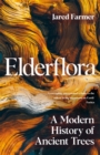 Elderflora : A Modern History of Ancient Trees - Book