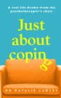 Just About Coping : A Real-Life Drama from the Psychotherapist's Chair - Book