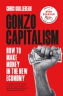 Gonzo Capitalism : How to Make Money in an Economy that Hates You - eBook