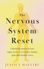 The Nervous System Reset : Unlock the power of your vagus nerve to overcome trauma, pain and chronic stress - eBook