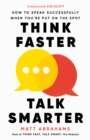 Think Faster, Talk Smarter : How to Speak Successfully When You're Put on the Spot - eBook