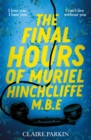The Final Hours of Muriel Hinchcliffe M.B.E : A delicious novel of a friendship gone sour, jealousy and the ultimate revenge... - Book