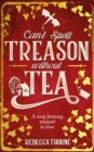 Can't Spell Treason Without Tea : A heart-warming cosy fantasy - Legends & Lattes but with tea! - Book