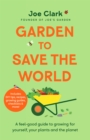 Garden To Save The World : Grow Your Own, Save Money and Help the Planet - Book