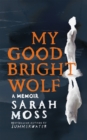 My Good Bright Wolf : A Memoir - eBook