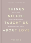 Things No One Taught Us About Love (The Good Vibes trilogy) : How to Build Healthy Relationships with Yourself and Others - Book