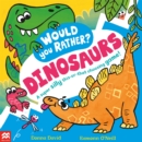 Would You Rather? Dinosaurs! : A super silly this-or-that choosing game! - eBook