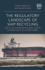 Regulatory Landscape of Ship Recycling : Justice, Environmental Principles, and the European Union as a Global Leader - eBook