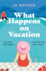 What Happens On Vacation : The enemies-to-lovers romantic comedy you won't want to go on holiday without! - Book