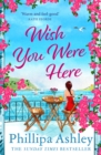 Wish You Were Here : Escape with an absolutely perfect and uplifting romantic read from the Sunday Times bestseller - eBook