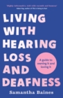 Living With Hearing Loss and Deafness : A guide to owning it and loving it - Book