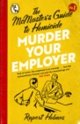 Murder Your Employer: The McMasters Guide to Homicide : THE NEW YORK TIMES BESTSELLER - Book