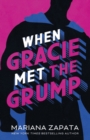 When Gracie Met The Grump : From the author of the sensational TikTok hit, FROM LUKOV WITH LOVE, and the queen of the slow-burn romance! - Book