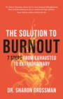 The Solution to Burnout : 7 steps from exhausted to extraordinary - Book