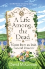 A Life Among the Dead : Stories from an Irish Funeral Director - Book