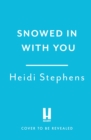 Snowed In with You : Escape with the BRAND-NEW moving and unforgettable novel from award-winning Heidi Stephens - Book