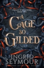 A Cage So Gilded : Book Two in a sensational romantasy retelling of Beauty and the Beast that gets even steamier with every book! - Book