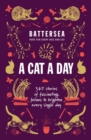 Battersea Dogs and Cats Home - A Cat a Day : 365 stories of fascinating felines to brighten every day - Book