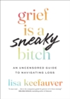 Grief is a Sneaky Bitch : An Uncensored Guide to Navigating Loss - eBook