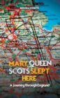 Mary, Queen of Scots Slept Here : A Journey Through England - eBook