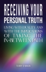 Receiving Your Personal Truth : Living with Duality and with the Implications of Taking the In-between Path - Book